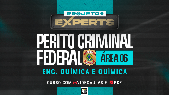 EXPERTS | Perito Criminal Federal - Área 06 (Química e Engenharia Química)