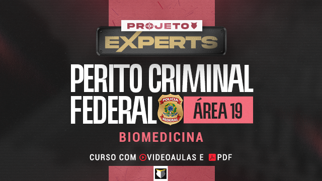 EXPERTS | Perito Criminal Federal - Área 19 (Biologia, Biomedicina, Farmácia e Med. Vet.)