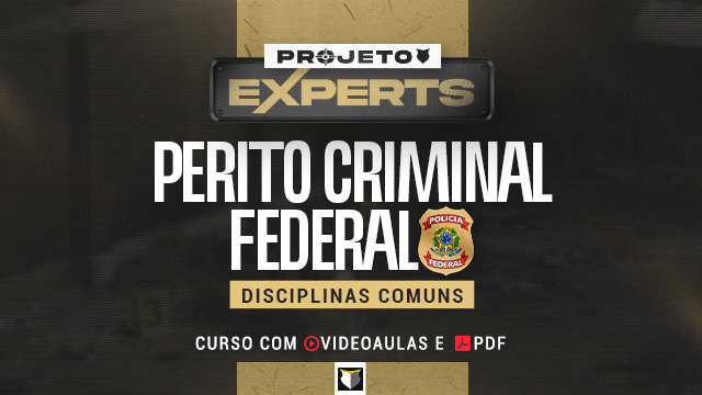 EXPERTS | Perito Criminal Federal - Disciplinas Comuns