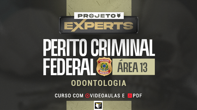 EXPERTS | Perito Criminal Federal - Área 13 (Odontologia)