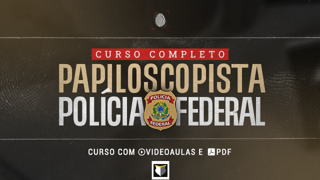 CURSO COMPLETO | Papiloscopista da Polícia Federal